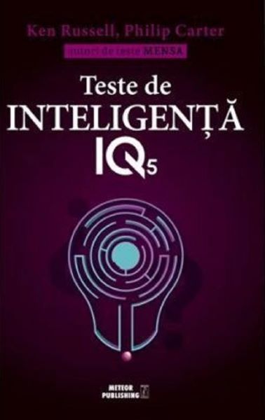 Cartea Teste de inteligenta IQ 5 - Ken Russell, Philip Carter de Teste de inteligenta IQ 5 - Ken Russell, Philip Carter
