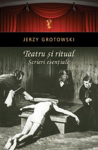 Cartea Teatru si Ritual. Scrieri esentiale - Jerzy Grotowski de Jerzy Grotowski