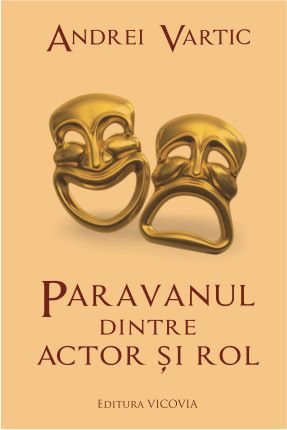 Cartea Paravanul dintre actor si rol - Andrei Vartic de Andrei Vartic