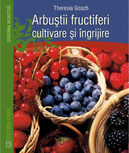 Cartea Arbustii Fructiferi, Cultivare Si Ingrijire - Theresia Gosch de Theresia Gosch