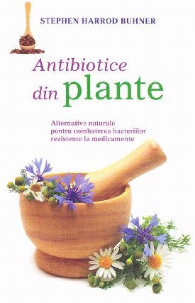 Cartea Antibiotice din plante - Stephen Harrod Buhner de Stephen Harrod Buhner