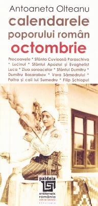 Cartea Calendarele poporului roman - Octombrie - Antoaneta Olteanu L3 de Antoaneta Olteanu