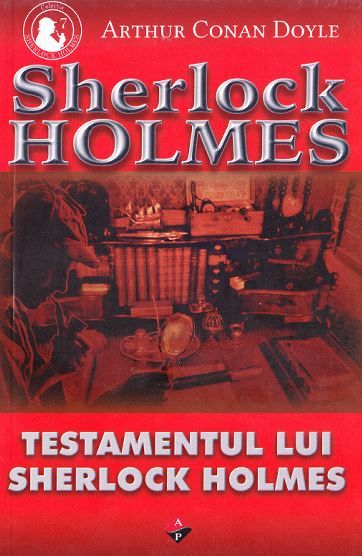 Cartea Testamentul lui Sherlock Holmes - Arthur Conan Doyle de Testamentul lui Sherlock Holmes - Arthur Conan Doyle