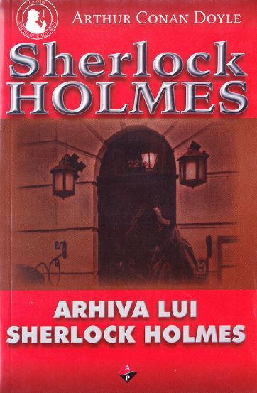 Cartea Arhiva lui Sherlock Holmes - Arthur Conan Doyle de Arhiva lui Sherlock Holmes - Arthur Conan Doyle