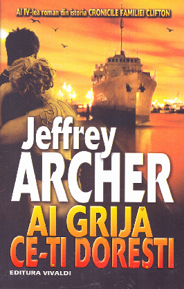 Cartea Ai grija ce-ti doresti - Jeffrey Archer de Ai grija ce-ti doresti - Jeffrey Archer