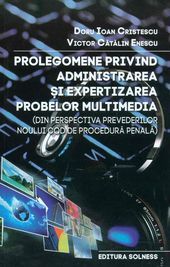Cartea Prolegomene Privind Administrarea Si Expertizarea Probelor Multimedia - Doru Ioan Cristescu de Prolegomene Privind Administrarea Si Expertizarea Probelor Multimedia - Doru Ioan Cristescu