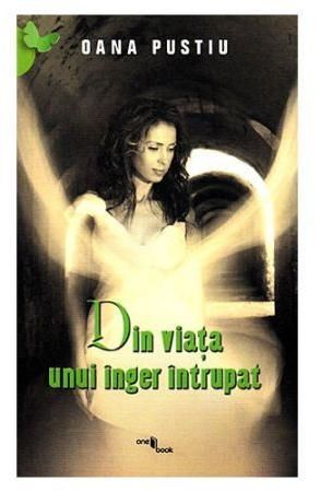 Cartea Din viata unui inger intrupat - Oana Pustiu de Ana