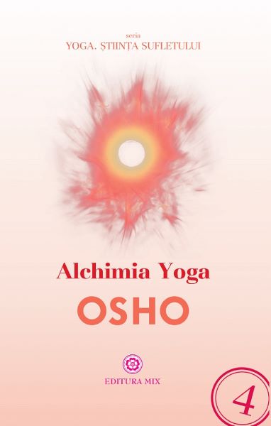 Cartea Alchimia Yoga - Osho de Alchimia Yoga - Osho