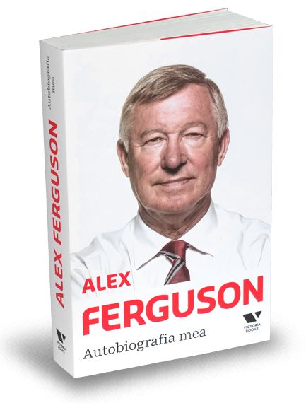 Cartea Alex Ferguson. Autobiografia Mea de Alex Ferguson. Autobiografia Mea