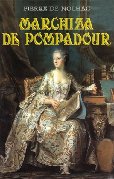 Cartea Marchiza de Pompadour - Pierre De Nolhac de Pierre de Nolhac