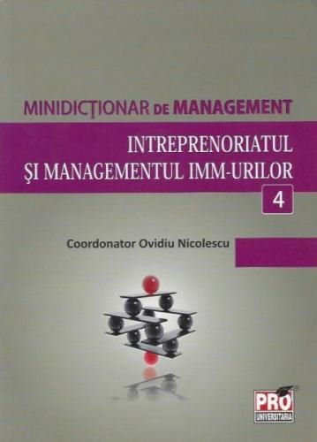 Cartea Minidictionar De Management 4: Intreprenoriatul Si Managemenul ImM-Urilor - Ovidiu Nicolescu de Ovidiu Nicolescu