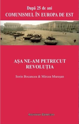 Cartea Asa ne-am Petrecut Revolutia - Sorin Bocancea, Mircea Muresan de Asa ne-am Petrecut Revolutia - Sorin Bocancea, Mircea Muresan