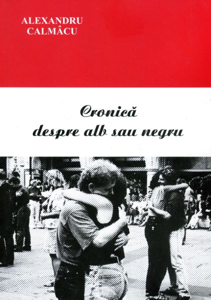 Cartea Cronica despre alb sau negru - Alexandru Calmacu de Alexandru Calmacu