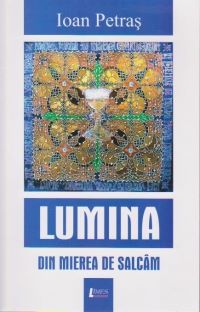 Cartea Lumina din mierea de salcam - Ioan Petras de Ioan