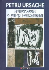 Cartea Antropologia, o stiinta neocoloniala - Petru Ursache de Petru Ursache