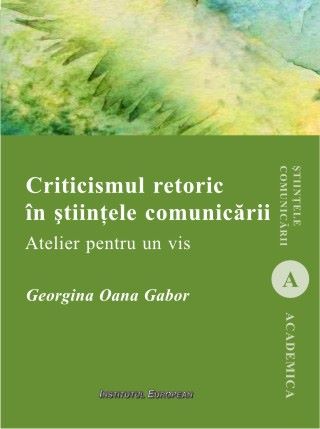 Cartea Criticismul Retoric In Stiintele Comunicarii - Georgina Oana Gabor de Criticismul Retoric In Stiintele Comunicarii - Georgina Oana Gabor