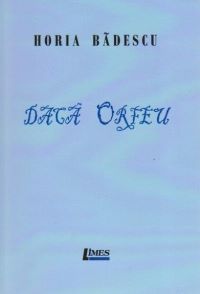 Cartea Daca Orfeu - Horia Badescu de Daca Orfeu - Horia Badescu