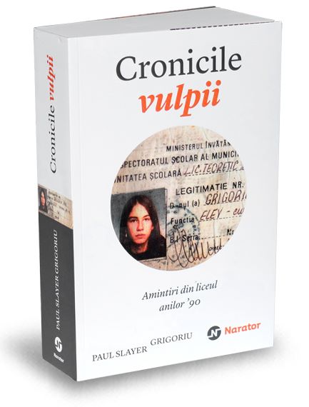 Cartea Cronicile vulpii - Amintiri din liceul anilor 90 - Paul Slayer Grigoriu de Grig