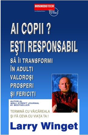 Cartea Ai Copii? Esti Responabil! - Larry Winget de Larry Winget