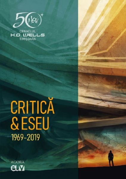 Cartea Cenaclul H.G. Wells Timisoara. Critica si eseu 1969-2019 - Lucian Ionica, Viorel Marineasa de Cenaclul H.G. Wells Timisoara. Critica si eseu 1969-2019 - Lucian Ionica, Viorel Marineasa