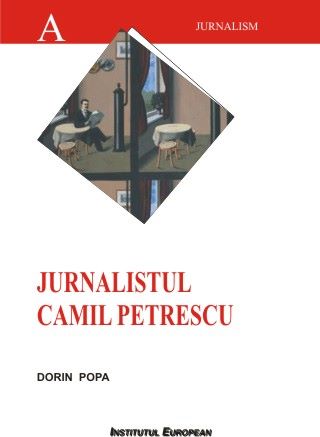 Cartea Jurnalistul Camil Petrescu - Dorin Popa de Jurnalistul Camil Petrescu - Dorin Popa