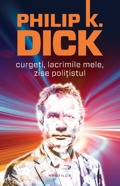 Cartea Curgeti, lacrimile mele, zise politistul- Philip K. Dick de Curgeti, lacrimile mele, zise politistul- Philip K. Dick