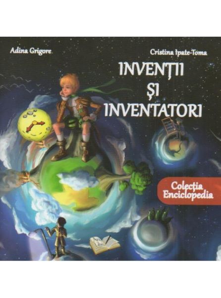 Cartea Inventii si inventatori - Adina Grigore de Grig