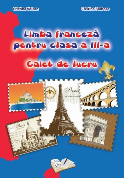 Cartea Limba franceza - Clasa 3 - Caiet de lucru - Cristina Voican, Cristina Bolbose de Limba franceza - Clasa 3 - Caiet de lucru - Cristina Voican, Cristina Bolbose