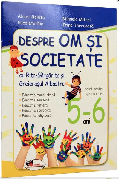 Cartea 5-6 ani despre om si societate - Caiet pentru grupa mare - Alice Nichita, Mihaela Mitroi de 5-6 ani despre om si societate - Caiet pentru grupa mare - Alice Nichita, Mihaela Mitroi