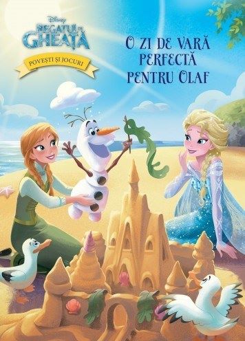 Cartea Disney regatul de gheata. Povesti si jocuri. O zi perfecta pentru Olaf de Disney