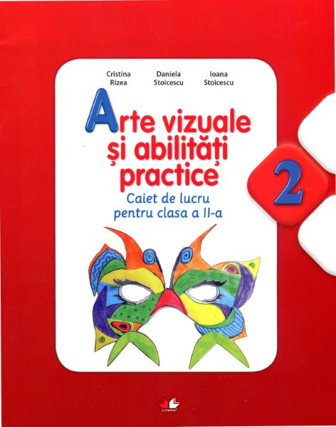 Cartea Arte vizuale si abilitati practice clasa a II-a - Caiet - Cristina Rizea de Arte vizuale si abilitati practice clasa a II-a - Caiet - Cristina Rizea