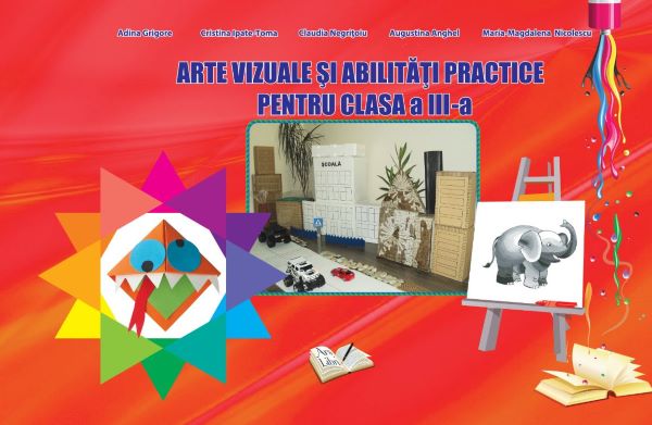 Cartea Arte vizuale si abilitati practice - Clasa 3 - Adina Grigore, Cristina Ipate-Toma de Arte vizuale si abilitati practice - Clasa 3 - Adina Grigore, Cristina Ipate-Toma