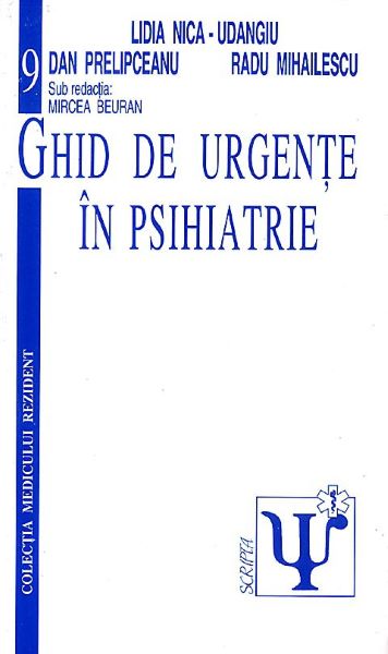 Cartea Ghid de urgente in psihiatrie - Lidia Nica-Udangiu, Dan Prelipceanu, Radu Mihailescu, Mircea Beuran de Ghid de urgente in psihiatrie - Lidia Nica-Udangiu, Dan Prelipceanu, Radu Mihailescu, Mircea Beuran