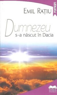 Cartea Dumnezeu s-a nascut in Dacia - Emil Ratiu de Dumnezeu s-a nascut in Dacia - Emil Ratiu