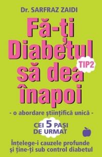 Cartea Fa-ti diabetul tip 2 sa dea inapoi - Dr. Sarfraz Zaidi de Fa-ti diabetul tip 2 sa dea inapoi - Dr. Sarfraz Zaidi