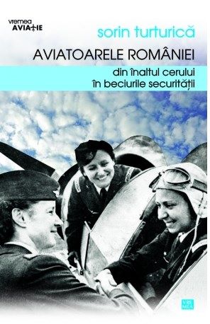 Cartea Aviatoarele Romaniei - Sorin Turturica de Aviatoarele Romaniei - Sorin Turturica
