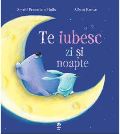 Cartea Te iubesc zi si noapte - Smriti Prasadam-Halls, Alison Brown de Te iubesc zi si noapte - Smriti Prasadam-Halls, Alison Brown