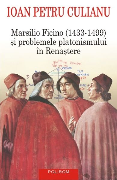 Cartea Marsilio Ficino si problemele platonismului in Renastere - Ioan Petru Culianu de Ioan Petru Culianu