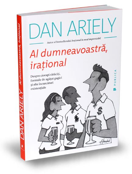 Cartea Al dumneavoastra, irational - Dan Ariely de Dan Ariely