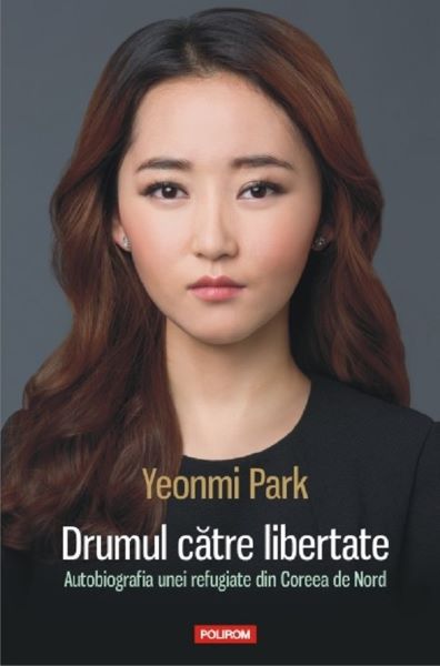 Cartea Drumul catre libertate - Yeonmi Park de Yeonmi Park
