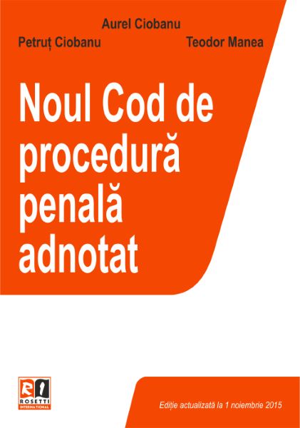 Cartea Noul Cod de procedura penala adnotat - Aurel Ciobanu, Petrut Ciobanu, Teodor Manea de Noul Cod de procedura penala adnotat - Aurel Ciobanu, Petrut Ciobanu, Teodor Manea