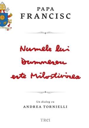 Cartea Numele lui Dumnezeu este Milostivirea. Un dialog cu Andrea Tornielli - Papa Francisc de Papa Francisc