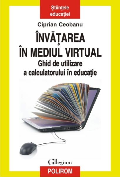 Cartea Invatarea in mediul virtual - Ciprian Ceobanu de Invatarea in mediul virtual - Ciprian Ceobanu