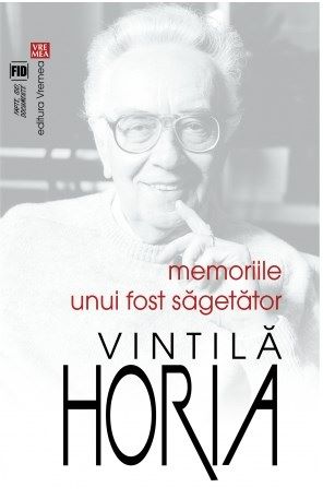Cartea Memoriile unui fost sagetator - Vintila Horia de Vintila Horia