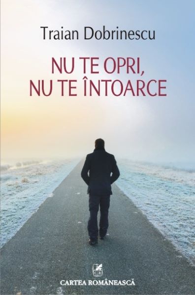 Cartea Nu te opri, nu te intoarce - Traian Dobrinescu de Nu te opri, nu te intoarce - Traian Dobrinescu