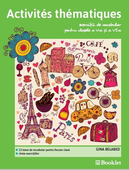 Cartea Activites thematiques. Exercitii de vocabular - Clasa 5-6 - Gina Belabed de Activites thematiques. Exercitii de vocabular - Clasa 5-6 - Gina Belabed