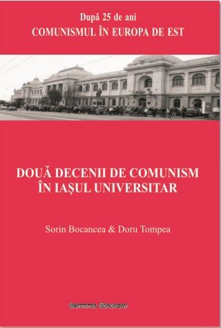 Cartea Doua decenii de comunism in Iasul universitar - Sorin Bocancea, Doru Tompea de Doua decenii de comunism in Iasul universitar - Sorin Bocancea, Doru Tompea