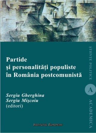 Cartea Partide si personalitati populiste in Romania postcomunista - Sergiu Gherghina, Sergiu Miscoiu de Partide si personalitati populiste in Romania postcomunista - Sergiu Gherghina, Sergiu Miscoiu