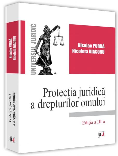 Cartea Protectia juridica a drepturilor omului - Nicolae Purda, Nicoleta Diaconu de Protectia juridica a drepturilor omului - Nicolae Purda, Nicoleta Diaconu