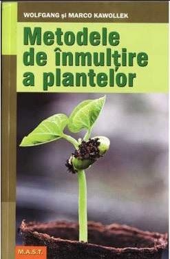 Cartea Metode de inmultire a plantelor - Wolfgang si Marco Kawollek de Wolfgang si Marco Kawollek